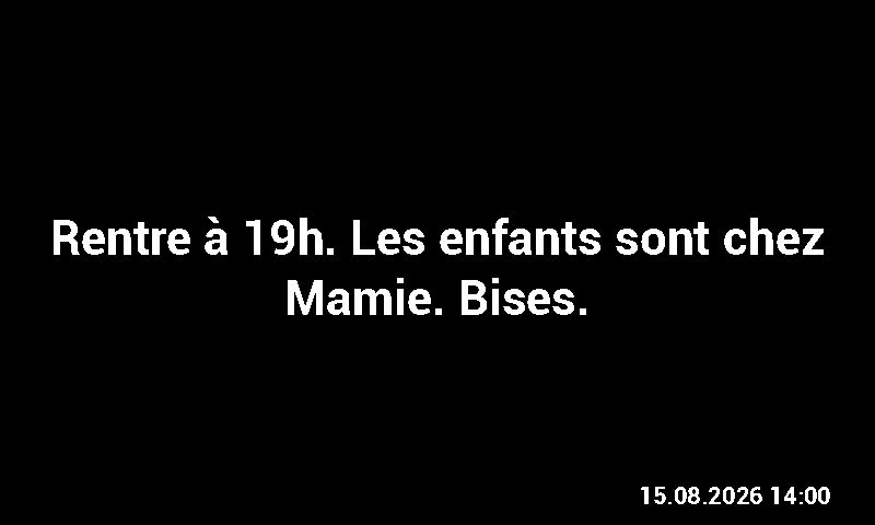 Rendu : le message « Rentre à 19h. Les enfants sont chez Mamie. Bises. » affiché en grand, avec l’heure de dépôt.
